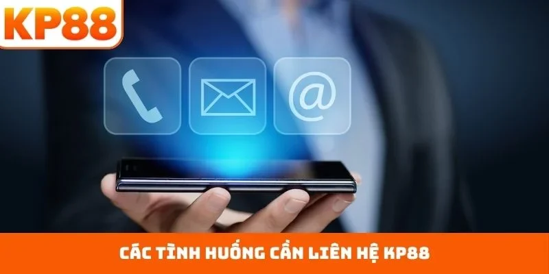 Liên Hệ KP88 3 Các tình huống cần liên hệ KP88