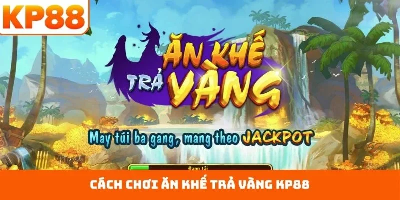 Ăn khế trả vàng KP88