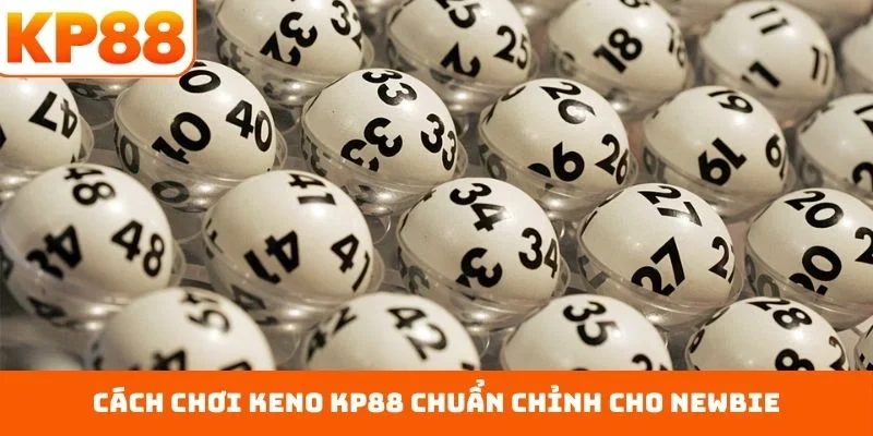 Cách Chơi Keno KP88 - Nâng Tầm Đẳng Cấp Thư Giãn Hàng Đầu 3 Cách chơi Keno KP88 chuẩn chỉnh cho newbie