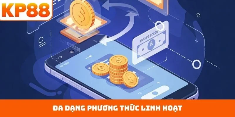Đa dạng phương thức linh hoạt