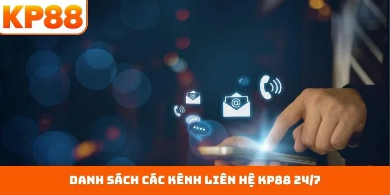 Liên Hệ KP88 1 Danh sách các kênh liên hệ KP88 24/7