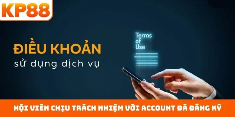 Điều Khoản Điều Kiện 2 Hội viên chịu trách nhiệm với account đã đăng ký