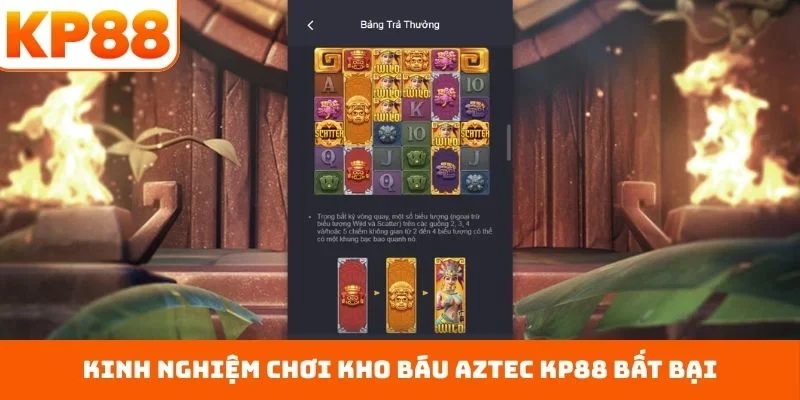 Kho Báu Aztec KP88 - Lật Mở Vận May Đổi Đời Nhanh Chóng 3 Kinh nghiệm chơi kho báu Aztec KP88 bất bại