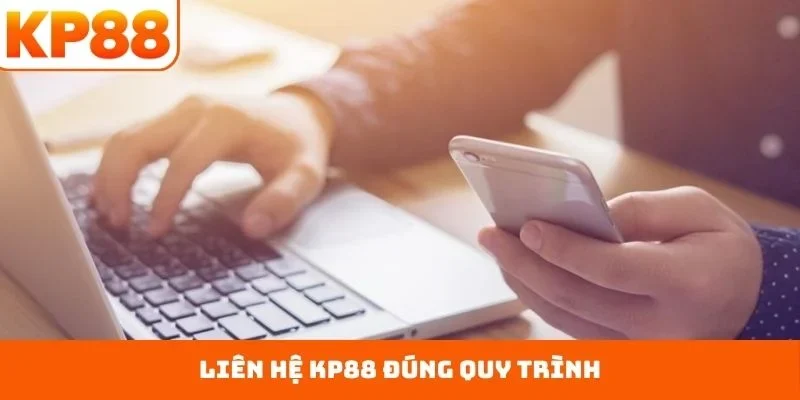 Liên Hệ KP88 4 Liên hệ KP88 đúng quy trình