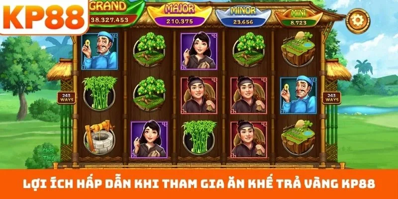 Lợi ích hấp dẫn khi tham gia ăn khế trả vàng KP88