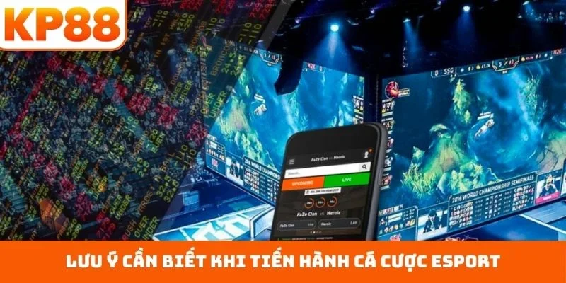 Cá Cược Esport - Bắt Trọn Khoảnh Khắc Vinh Quang Từng Trận 4 Lưu ý cần biết khi tiến hành cá cược esport
