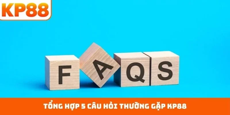 Tổng hợp 5 câu hỏi thường gặp KP88