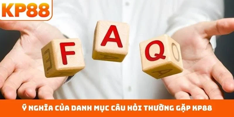 Ý nghĩa của danh mục câu hỏi thường gặp KP88